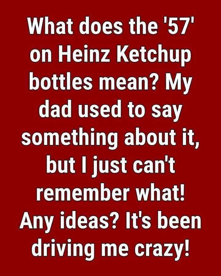 The Reason for the “57” on Heinz Ketchup Bottles: A Story of Marketing Genius, Lucky Numbers, and the Secret “Sweet Spot”
